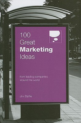 100 Great Marketing Ideas From Leading Companies Around the World  - From Leading Companies Around the World(English, Paperback, Blythe Jim)