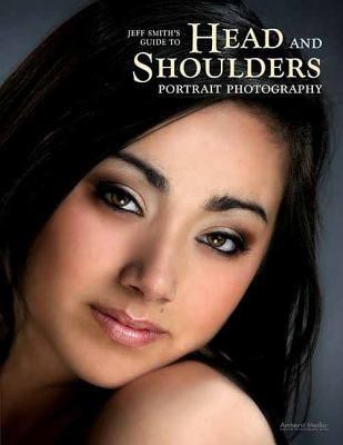 Professional Photographer's Guide To Head And Shoulders Portraits(English, Paperback, Smith Jeff)