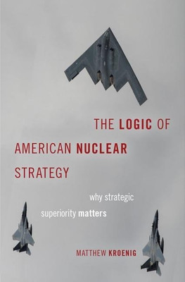 The Logic of American Nuclear Strategy(English, Hardcover, Kroenig Matthew)