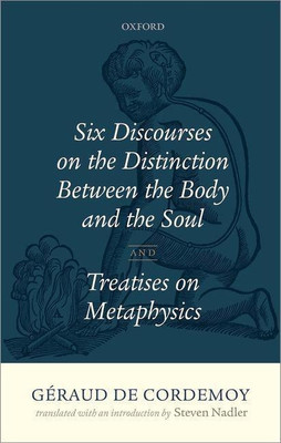 Geraud de Cordemoy: Six Discourses on the Distinction between the Body and the Soul(English, Hardcover, Nadler Steven)