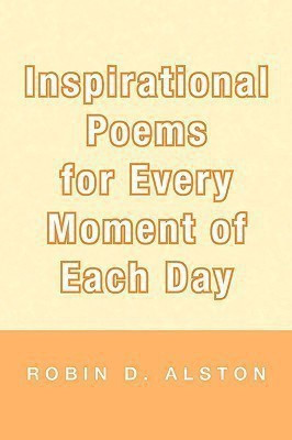 Inspirational Poems for Every Moment of Each Day(English, Paperback, Alston Robin D)