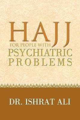 HAJJ for PEOPLE WITH PSYCHIATRIC PROBLEMS(English, Paperback, Ali Ishrat Dr)