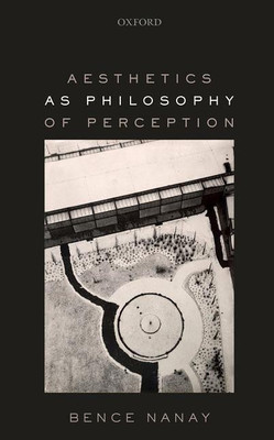 Aesthetics as Philosophy of Perception(English, Hardcover, Nanay Bence)