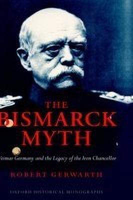 The Bismarck Myth(English, Hardcover, Gerwarth Robert)