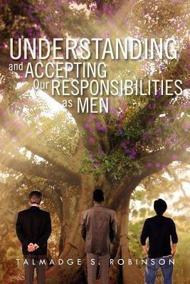 Understanding and Accepting Our Responsibilities As Men(English, Paperback, Robinson Talmadge S)