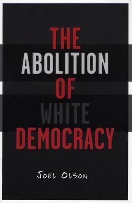 Abolition of White Democracy(English, Paperback, Olson Joel)