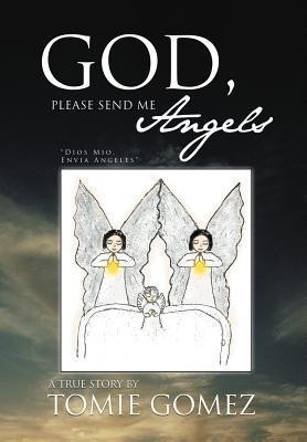 God, Please Send Me Angels(English, Hardcover, Gomez Tomie)