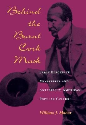 Behind the Burnt Cork Mask(English, Paperback, Mahar William J.)