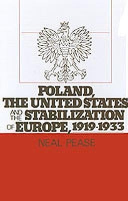 Poland, the United States, and the Stabilization of Europe, 1919-1933(English, Hardcover, Pease Neal)