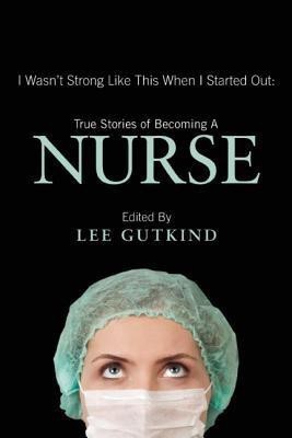 I Wasn't Strong Like This When I Started Out: True Stories of Becoming a Nurse(English, Paperback, unknown)