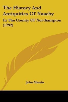 The History And Antiquities Of Naseby(English, Paperback, Mastin John PhD)