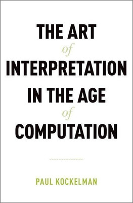 The Art of Interpretation in the Age of Computation(English, Hardcover, Kockelman Paul)