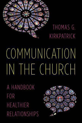 Communication in the Church(English, Paperback, Kirkpatrick Thomas G.)