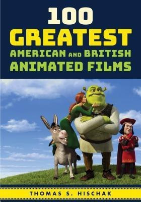 100 Greatest American and British Animated Films(English, Hardcover, Hischak Thomas S.)