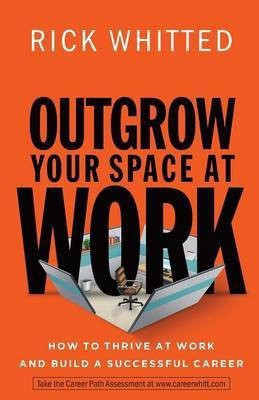 Outgrow Your Space at Work How to Thrive at Work a nd Build a Successful Career(English, Paperback, Whitted R)