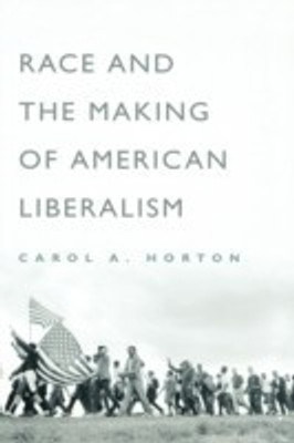 Race and the Making of American Liberalism(English, Hardcover, Horton Carol A.)