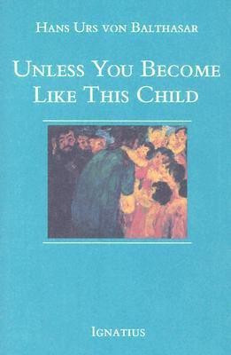 Unless You Become Like This Child(English, Paperback, Balthasar Hans Urs von)
