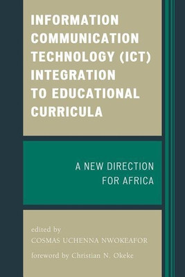 Information Communication Technology (ICT) Integration to Educational Curricula(English, Paperback, Nwokeafor Cosmas Uchenna)