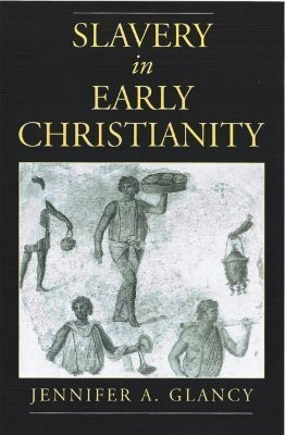 Slavery in Early Christianity(English, Hardcover, Glancy Jennifer A.)
