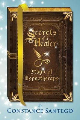 Secrets of a Healer - Magic of Hypnotherapy(English, Paperback, Santego Constance Dr)