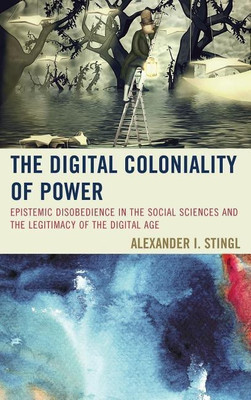 The Digital Coloniality of Power(English, Hardcover, Stingl Alexander I.)