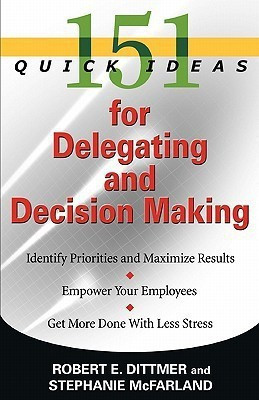 151 Quick Ideas for Delegating and Decision Making(English, Paperback, Dittmer Robin)