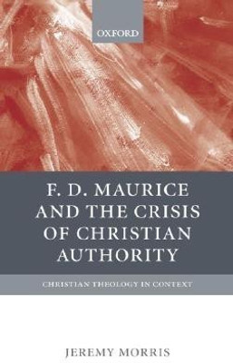 F D Maurice and the Crisis of Christian Authority(English, Hardcover, Morris Jeremy)