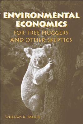 Environmental Economics for Tree Huggers and Other Skeptics(English, Hardcover, Jaeger William K.)