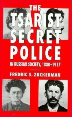 The Tsarist Secret Police and Russian Society, 1880-1917(English, Hardcover, Zuckerman Fredric Scott)