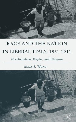 Race and the Nation in Liberal Italy, 1861-1911(English, Hardcover, Wong A.)