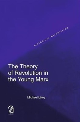 The Theory of Revolution in the Young Marx(English, Paperback, Lowy Michael)