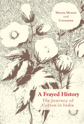 A Frayed History  - The Journey of Cotton in India(English, Hardcover, unknown)
