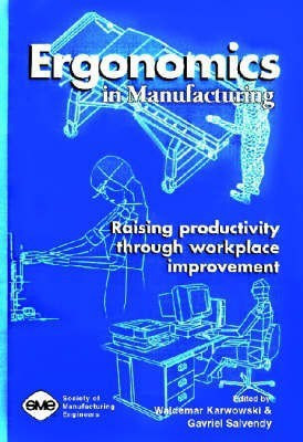 Ergonomics in Manufacturing: Raising Productivity through Workplace Improvement(English, Hardcover, Salvendy W. Karwowski, G)
