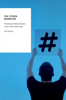 The Citizen Marketer  - Promoting Political Opinion in the Social Media Age(English, Paperback, Penney Joel)