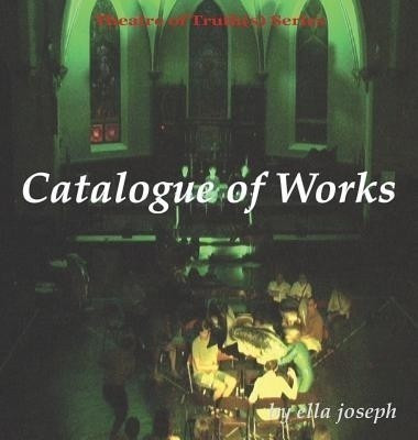 Catalogue of Works, Theatre of Truth(s) Series(English, Paperback, Joseph Ella)