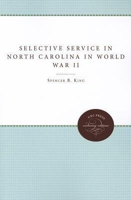 Selective Service in North Carolina in World War II(English, Paperback, Jr. Spencer B. King)