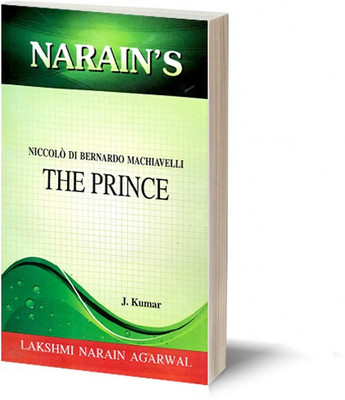 Narain's The Prince * (English):Machiavelli,Niccolo [Paperback] J. KUMAR-Critical Summary, Important Explanations, Questions and Answers(Paperback, J.Kumar)