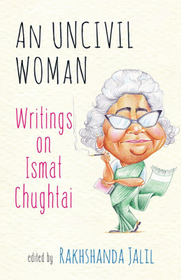 An Uncivil Woman  - Writings on Ismat Chughtai(English, Hardcover, unknown)