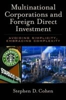 Multinational Corporations and Foreign Direct Investment  - Avoiding Simplicity, Embracing Complexity(English, Paperback, Cohen Stephen D.)