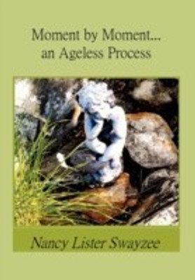 Moment by Moment...an Ageless Process(English, Paperback, Swayzee Nancy Lister)