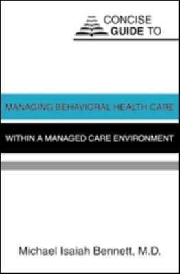 Concise Guide to Managing Behavioral Health Care Within a Managed Care Environment(English, Paperback, Bennett Michael Isaiah MD)