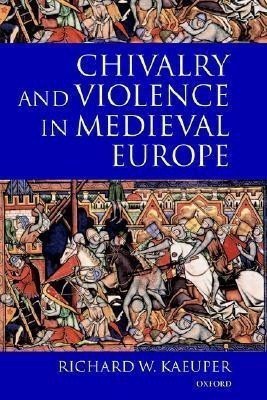 Chivalry and Violence in Medieval Europe(English, Paperback, Kaeuper Richard)