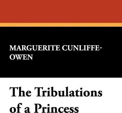 The Tribulations of a Princess(English, Paperback, Cunliffe-Owen Marguerite)
