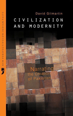 Civilization and Modernity Narrating the Creation of Pakistan(English, Paperback, Gilmartin David)