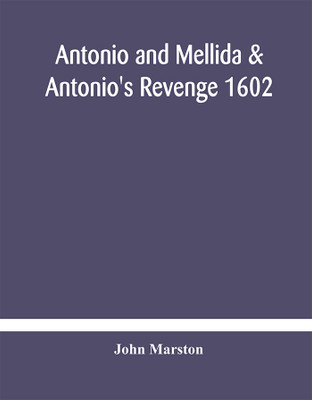 Antonio and Mellida & Antonio's revenge 1602(English, Hardcover, Marston John)