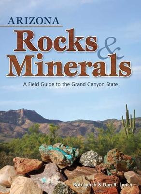 Arizona Rocks & Minerals(English, Paperback, Lynch Bob)