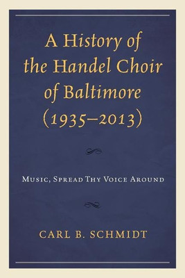 A History of the Handel Choir of Baltimore (1935-2013)(English, Hardcover, Schmidt Carl B.)