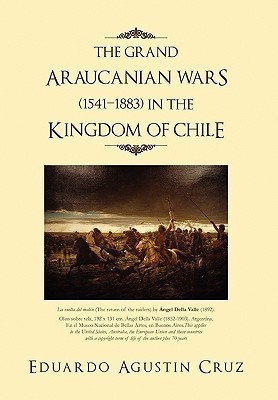 The Grand Araucanian Wars (1541-1883) in the Kingdom of Chile(English, Hardcover, Cruz Eduardo Agustin)