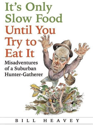 It's Only Slow Food Until You Try to Eat It(English, Paperback, Heavey Bill)