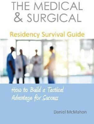 The Medical & Surgical Residency Survival Guide(English, Paperback, McMahon Daniel Dr)